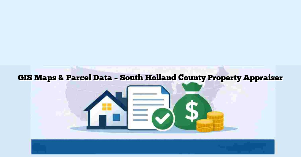 GIS Maps & Parcel Data – South Holland County Property Appraiser