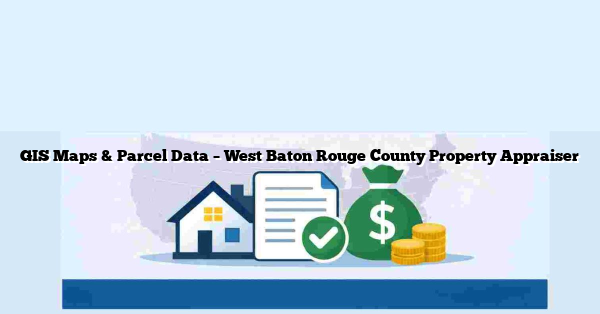GIS Maps & Parcel Data – West Baton Rouge County Property Appraiser