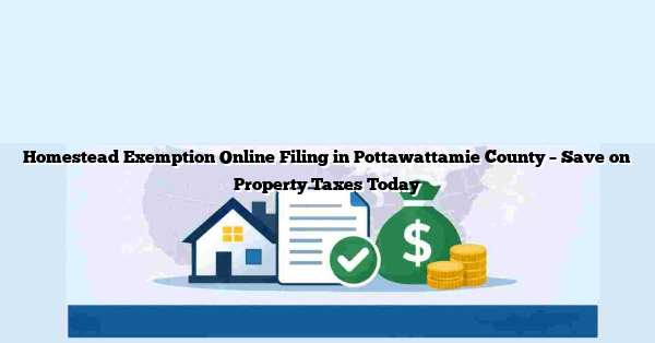 Homestead Exemption Online Filing in Pottawattamie County – Save on Property Taxes Today