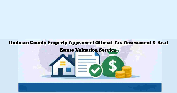 Quitman County Property Appraiser | Official Tax Assessment & Real Estate Valuation Services